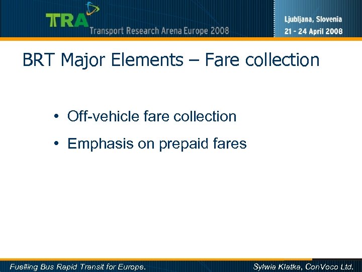 BRT Major Elements – Fare collection • Off-vehicle fare collection • Emphasis on prepaid