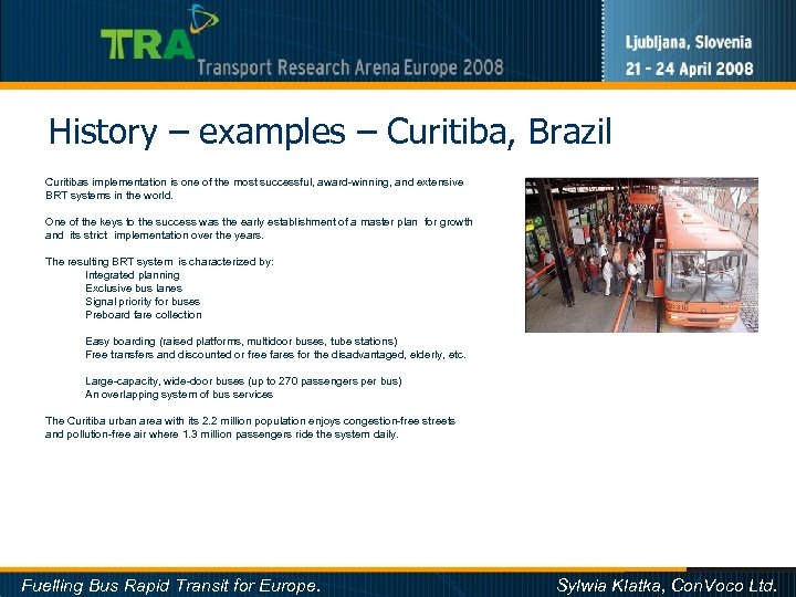 History – examples – Curitiba, Brazil Curitibas implementation is one of the most successful,