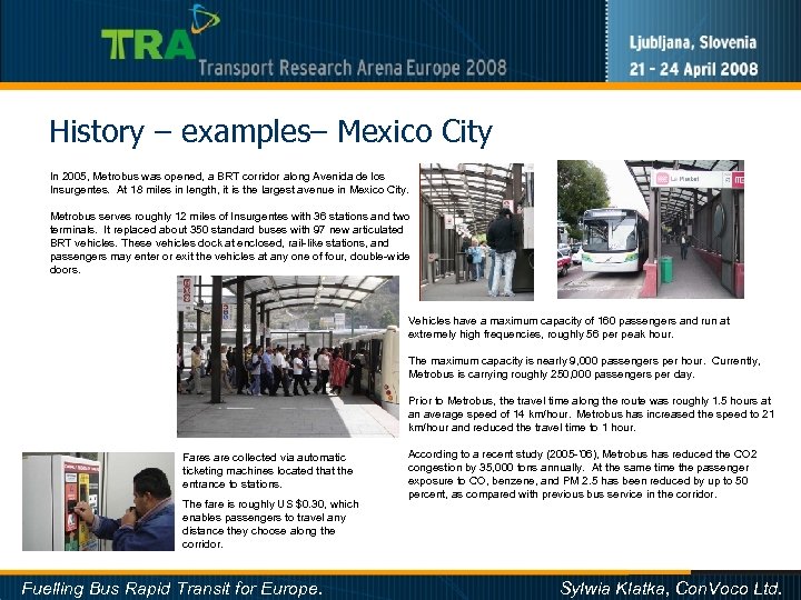 History – examples– Mexico City In 2005, Metrobus was opened, a BRT corridor along