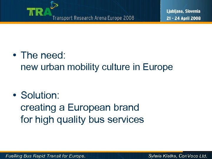  • The need: new urban mobility culture in Europe • Solution: creating a