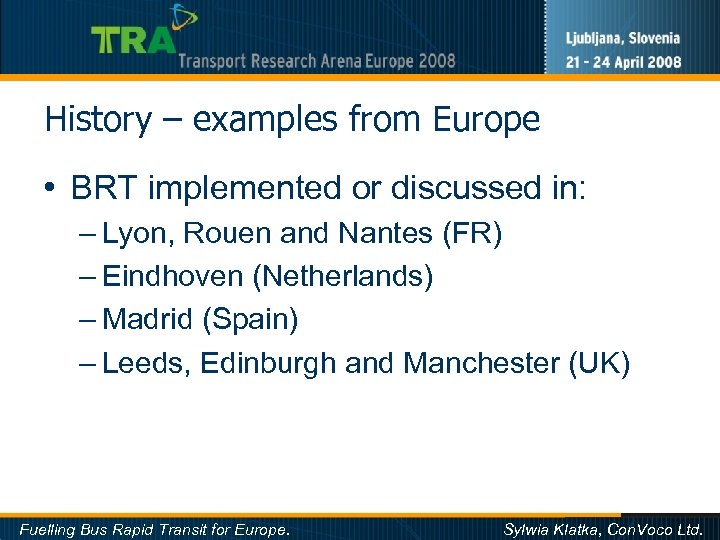 History – examples from Europe • BRT implemented or discussed in: – Lyon, Rouen