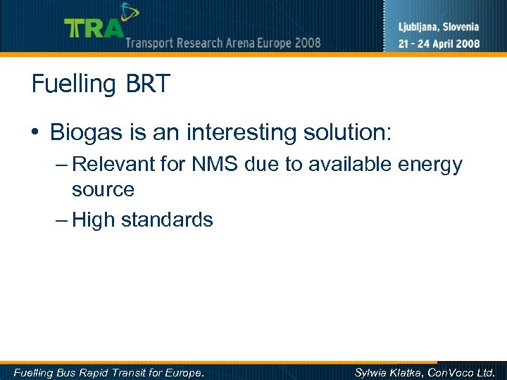 Fuelling BRT • Biogas is an interesting solution: – Relevant for NMS due to