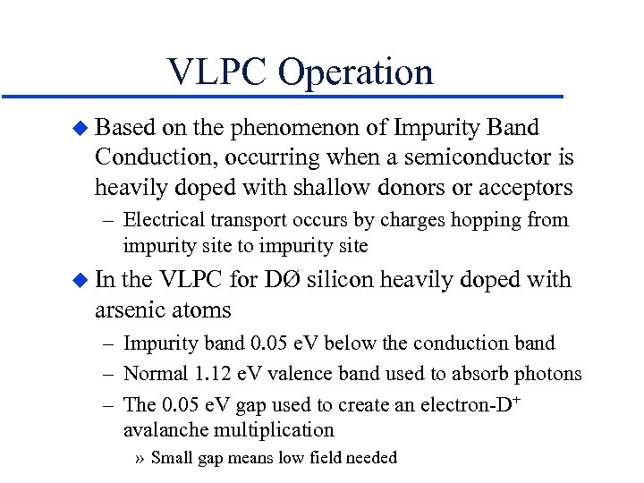 VLPC Operation u Based on the phenomenon of Impurity Band Conduction, occurring when a