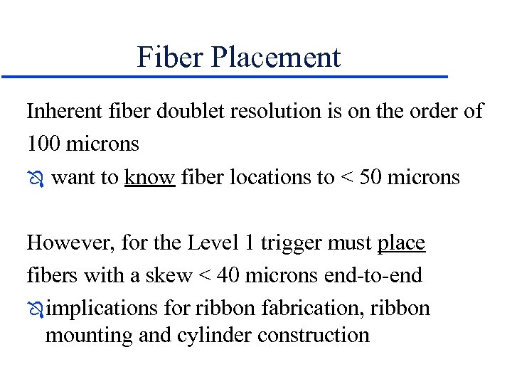 Fiber Placement Inherent fiber doublet resolution is on the order of 100 microns Ô