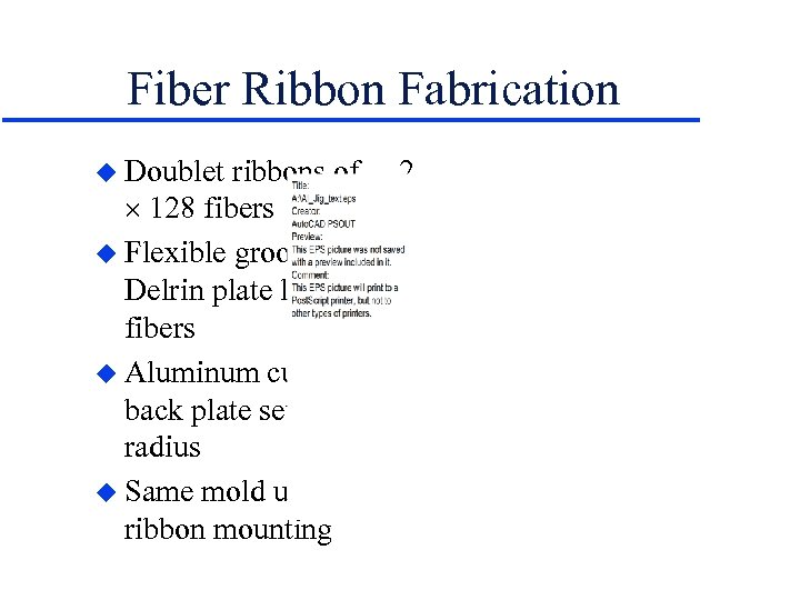 Fiber Ribbon Fabrication u Doublet ribbons of 2 128 fibers u Flexible grooved Delrin