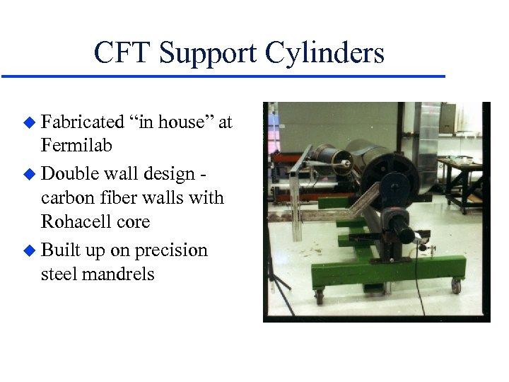 CFT Support Cylinders u Fabricated “in house” at Fermilab u Double wall design carbon