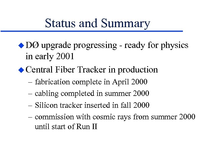 Status and Summary u DØ upgrade progressing - ready for physics in early 2001