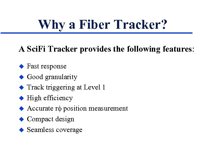 Why a Fiber Tracker? A Sci. Fi Tracker provides the following features: u u