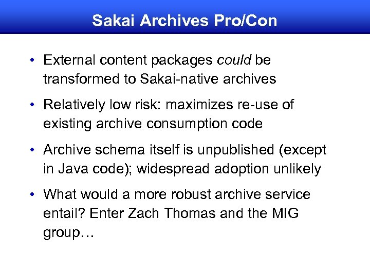 Sakai Archives Pro/Con • External content packages could be transformed to Sakai-native archives •