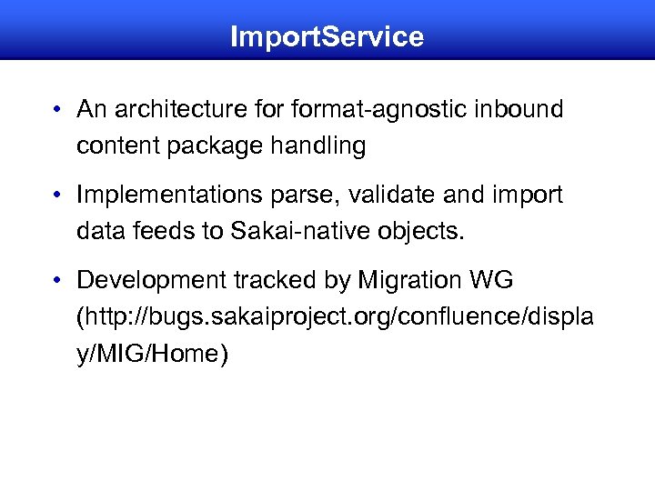 Import. Service • An architecture format-agnostic inbound content package handling • Implementations parse, validate