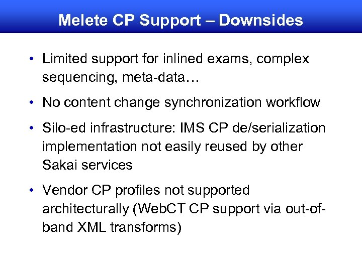 Melete CP Support – Downsides • Limited support for inlined exams, complex sequencing, meta-data…