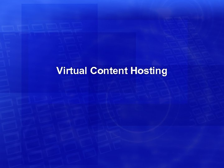Virtual Content Hosting 