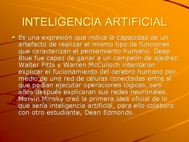 INTELIGENCIA ARTIFICIAL Es una expresión que indica la capacidad de un artefacto de realizar