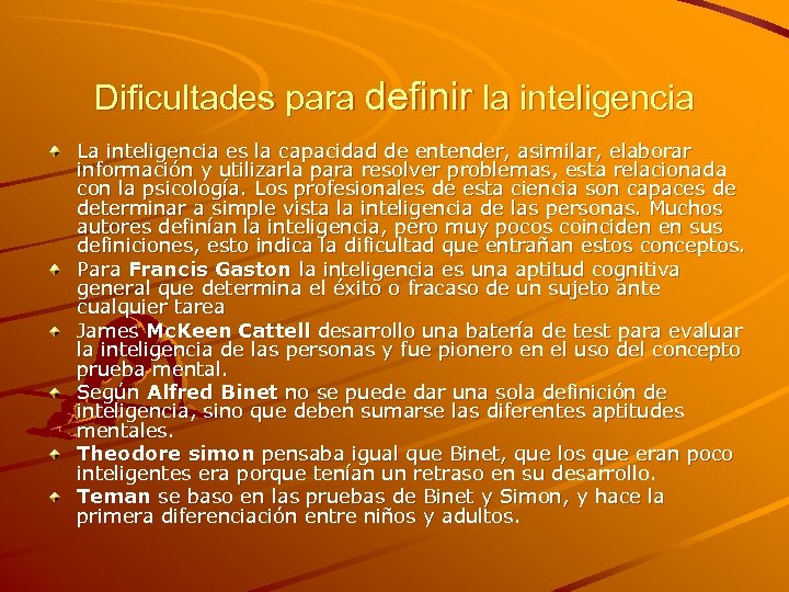Dificultades para definir la inteligencia La inteligencia es la capacidad de entender, asimilar, elaborar