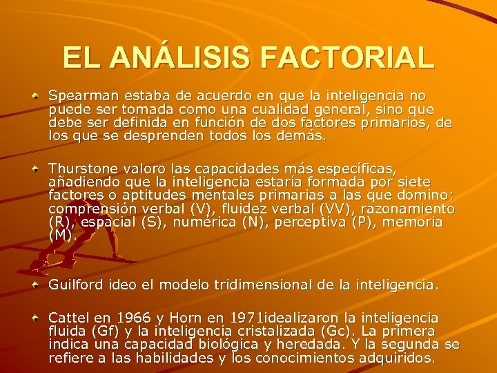 EL ANÁLISIS FACTORIAL Spearman estaba de acuerdo en que la inteligencia no puede ser