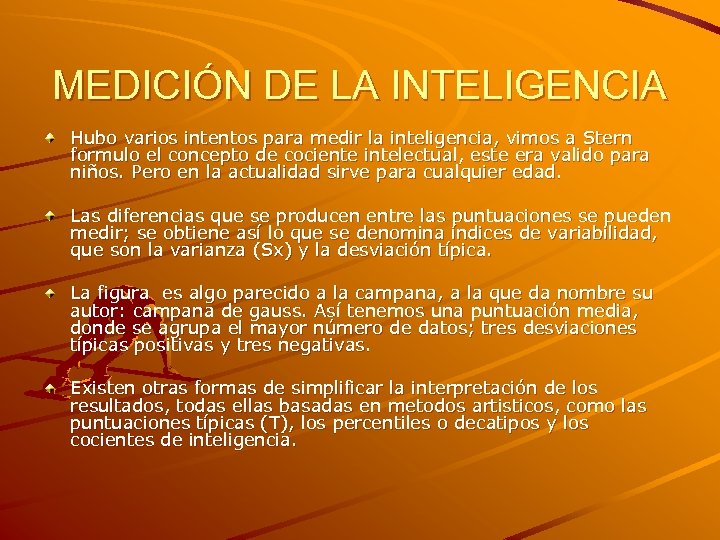 MEDICIÓN DE LA INTELIGENCIA Hubo varios intentos para medir la inteligencia, vimos a Stern