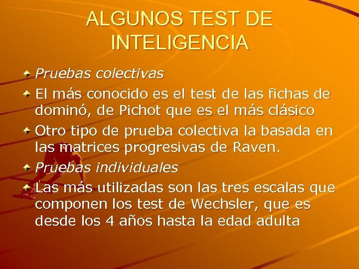 ALGUNOS TEST DE INTELIGENCIA Pruebas colectivas El más conocido es el test de las