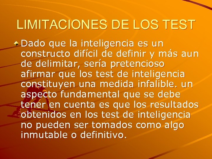 LIMITACIONES DE LOS TEST Dado que la inteligencia es un constructo difícil de definir