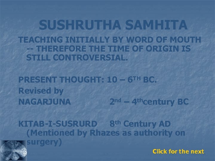 SUSHRUTHA SAMHITA TEACHING INITIALLY BY WORD OF MOUTH -- THEREFORE THE TIME OF ORIGIN