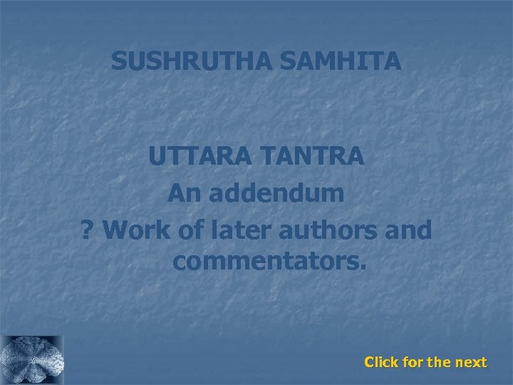 SUSHRUTHA SAMHITA UTTARA TANTRA An addendum ? Work of later authors and commentators. Click