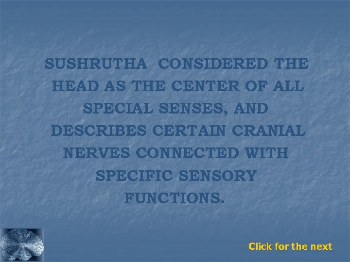 SUSHRUTHA CONSIDERED THE HEAD AS THE CENTER OF ALL SPECIAL SENSES, AND DESCRIBES CERTAIN