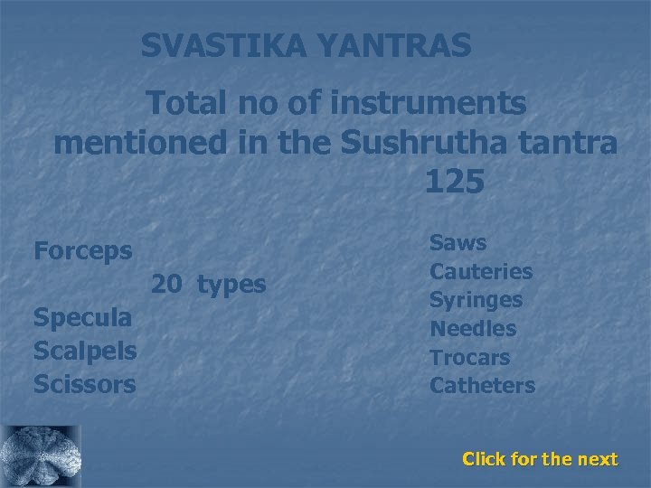 SVASTIKA YANTRAS Total no of instruments mentioned in the Sushrutha tantra 125 Forceps 20