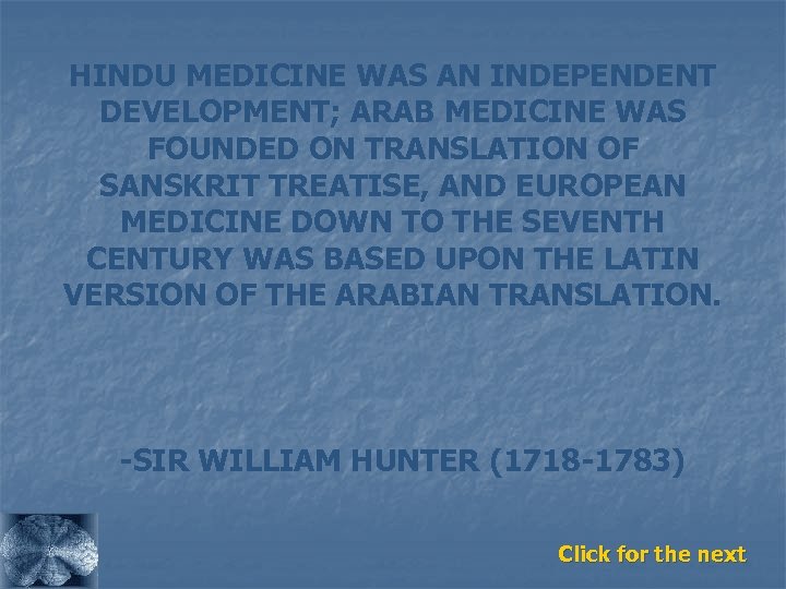 HINDU MEDICINE WAS AN INDEPENDENT DEVELOPMENT; ARAB MEDICINE WAS FOUNDED ON TRANSLATION OF SANSKRIT