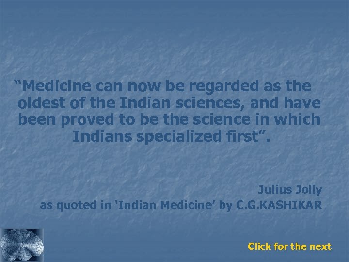 “Medicine can now be regarded as the oldest of the Indian sciences, and have