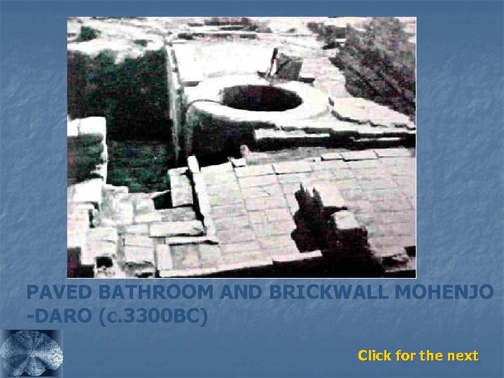 PAVED BATHROOM AND BRICKWALL MOHENJO -DARO (c. 3300 BC) Click for the next 