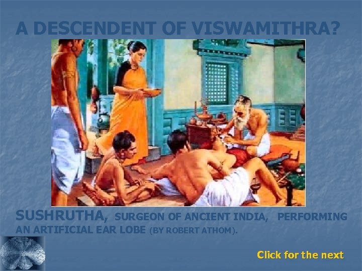 A DESCENDENT OF VISWAMITHRA? SUSHRUTHA, SURGEON OF ANCIENT INDIA, PERFORMING AN ARTIFICIAL EAR LOBE