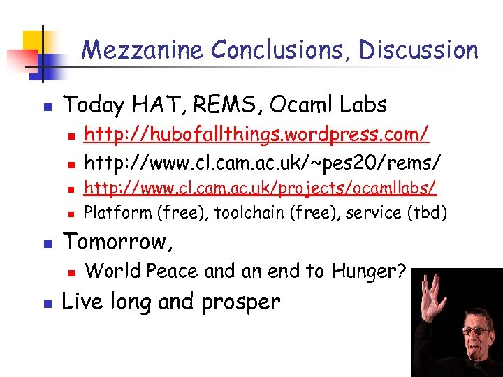 Mezzanine Conclusions, Discussion n Today HAT, REMS, Ocaml Labs n n n http: //www.