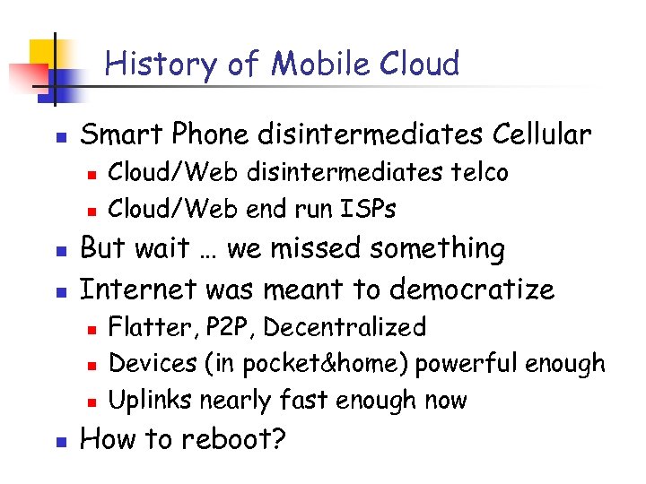 History of Mobile Cloud n Smart Phone disintermediates Cellular n n But wait …