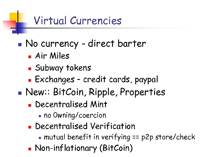Virtual Currencies n No currency - direct barter n n Air Miles Subway tokens