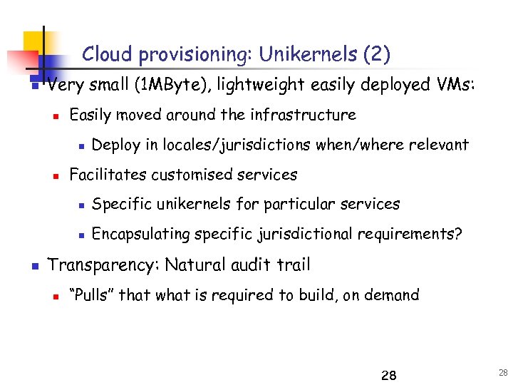 Cloud provisioning: Unikernels (2) n Very small (1 MByte), lightweight easily deployed VMs: n