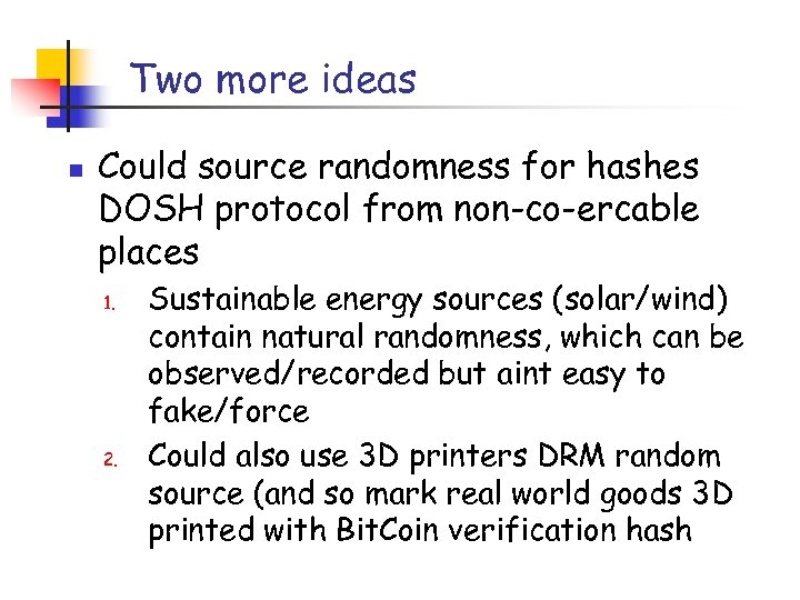Two more ideas n Could source randomness for hashes DOSH protocol from non-co-ercable places