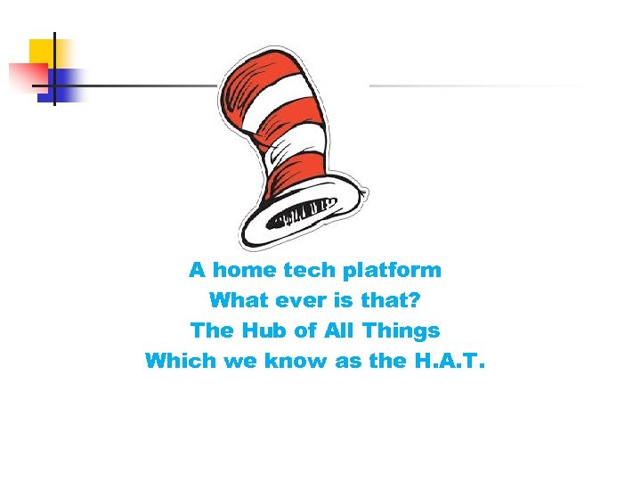 A home tech platform What ever is that? The Hub of All Things Which