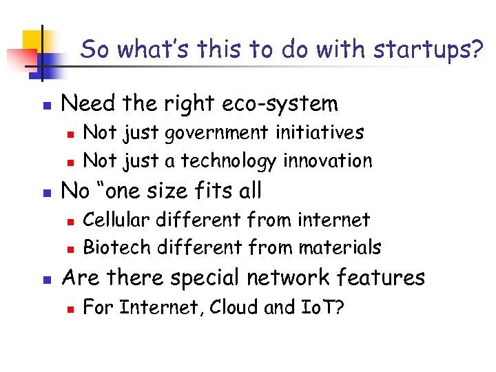 So what’s this to do with startups? n Need the right eco-system n n