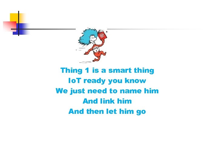 Thing 1 is a smart thing Io. T ready you know We just need