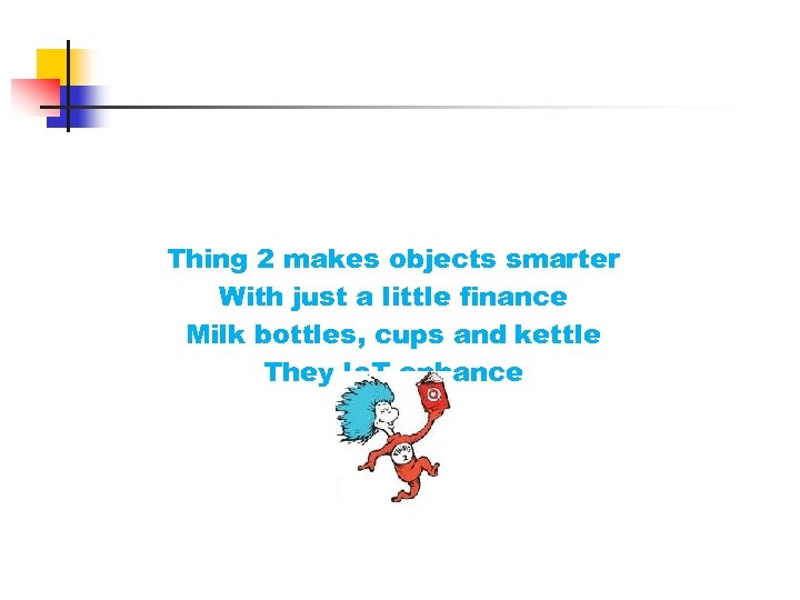 Thing 2 makes objects smarter With just a little finance Milk bottles, cups and