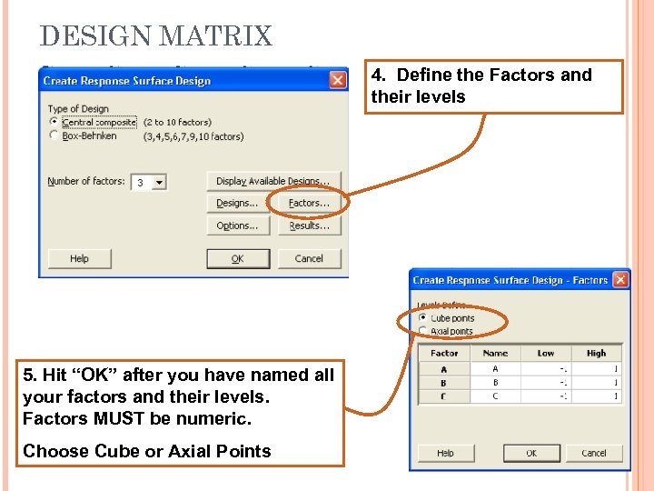 DESIGN MATRIX 4. Define the Factors and their levels 5. Hit “OK” after you