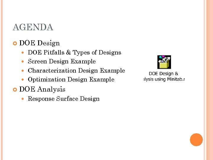 AGENDA DOE Design DOE Pitfalls & Types of Designs Screen Design Example Characterization Design