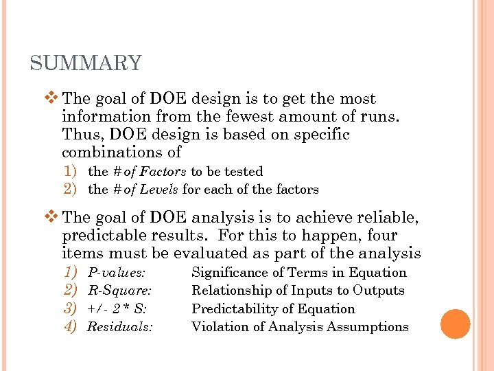 SUMMARY v The goal of DOE design is to get the most information from