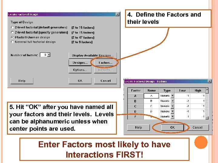 DESIGN MATRIX 4. Define the Factors and their levels 5. Hit “OK” after you