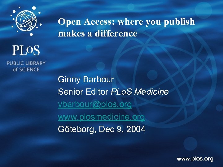 Open Access: where you publish makes a difference Ginny Barbour Senior Editor PLo. S