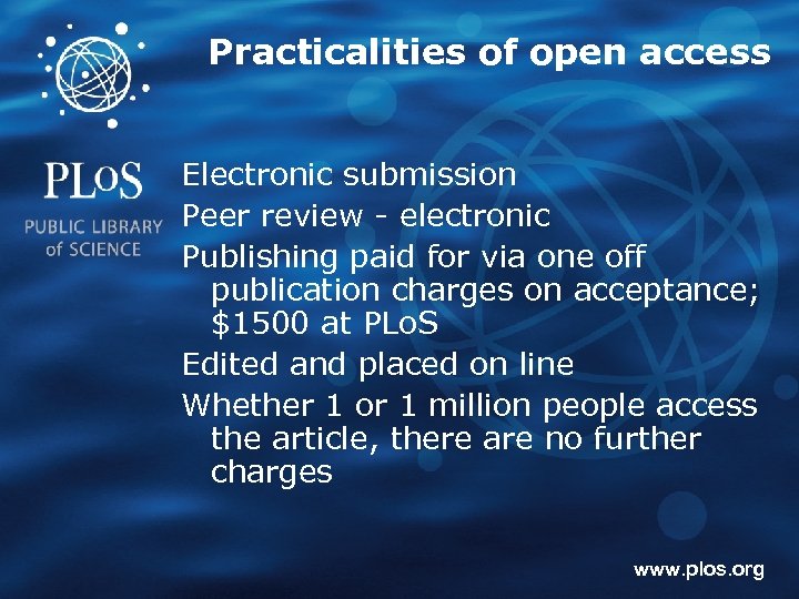 Practicalities of open access Electronic submission Peer review - electronic Publishing paid for via