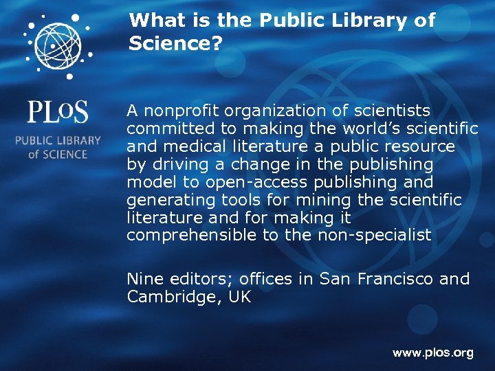 What is the Public Library of Science? A nonprofit organization of scientists committed to