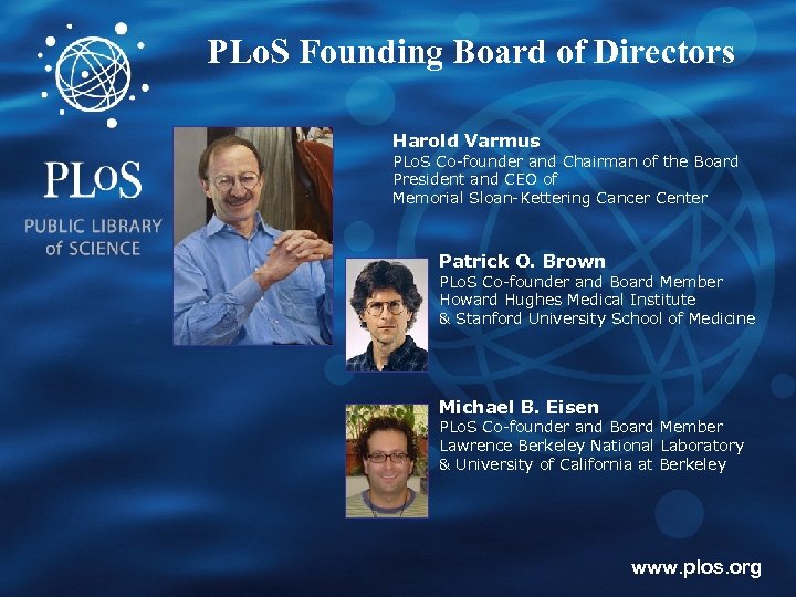 PLo. S Founding Board of Directors Harold Varmus PLo. S Co-founder and Chairman of