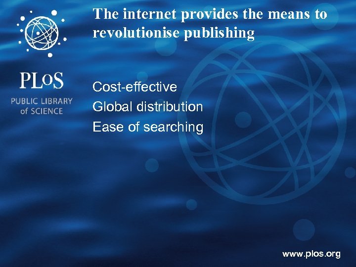 The internet provides the means to revolutionise publishing Cost-effective Global distribution Ease of searching