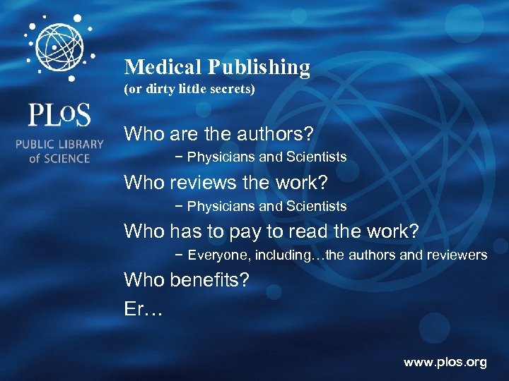 Medical Publishing (or dirty little secrets) Who are the authors? − Physicians and Scientists