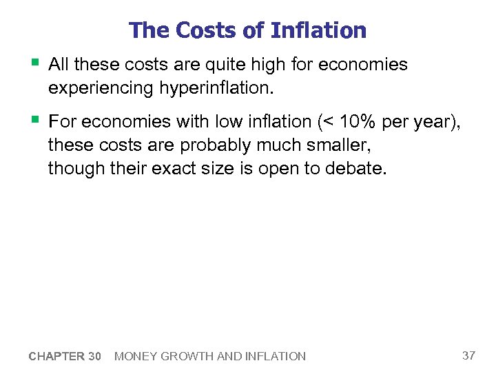 The Costs of Inflation § All these costs are quite high for economies experiencing